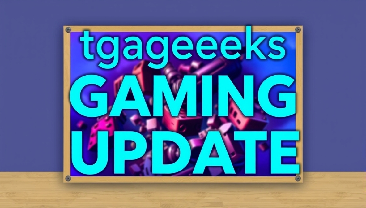 tgageeks gaming update